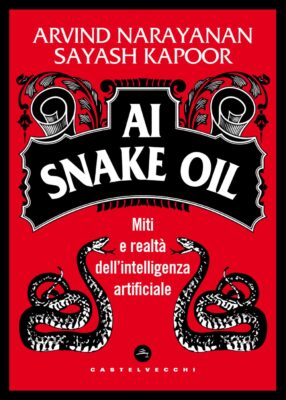 AI Snake Oil. Miti e realtà dell’intelligenza artificiale