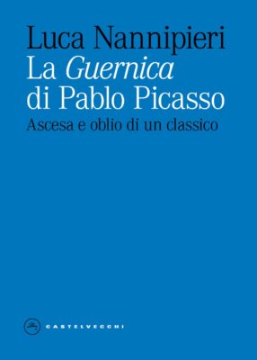 La «Guernica» di Pablo Picasso. Ascesa e oblio di un classico