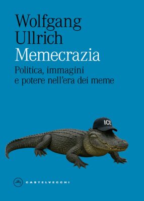 Memecrazia. Politica, immagini e potere nell’era dei meme