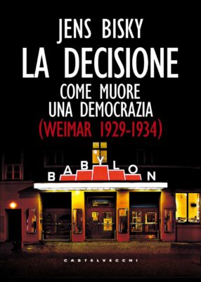 La decisione. Come muore una democrazia (Weimar 1929-1934)
