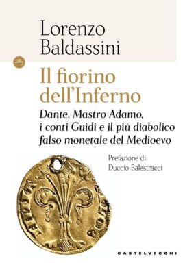 Il fiorino dell’Inferno. Dante, Mastro Adamo, i conti Guidi e il più diabolico falso monetale del Medioevo