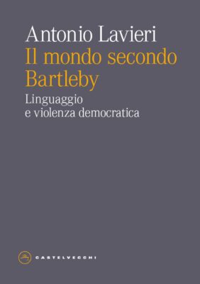 Il mondo secondo Bartleby. Linguaggio e violenza democratica