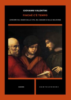 Finché c’è tempo. Aforismi sul senso della vita, sul denaro e sulla religione